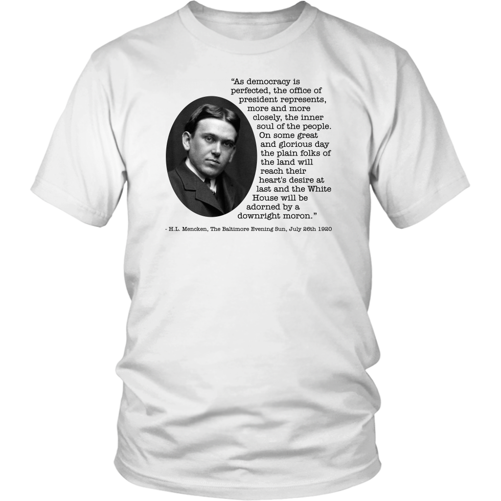 H.L. Mencken Quote - The White House Will Be Adorned By A Downright Moron