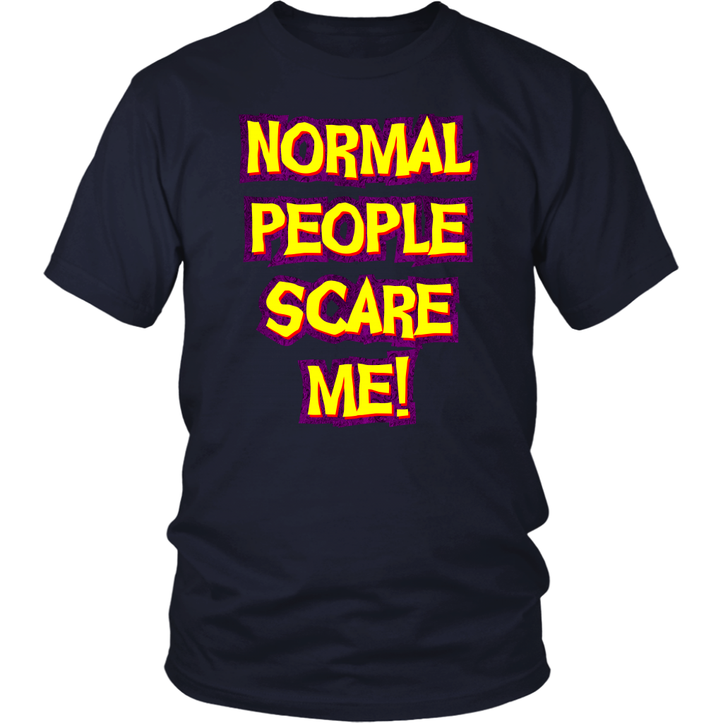 Normal People Scare Me! Unisex T-Shirt