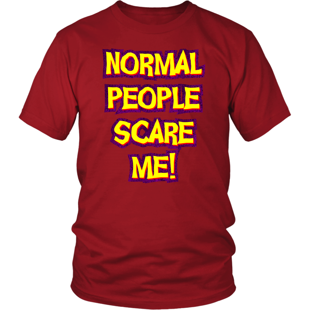 Normal People Scare Me! Unisex T-Shirt