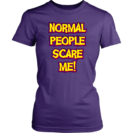 Normal People Scare Me! Women's T-Shirt