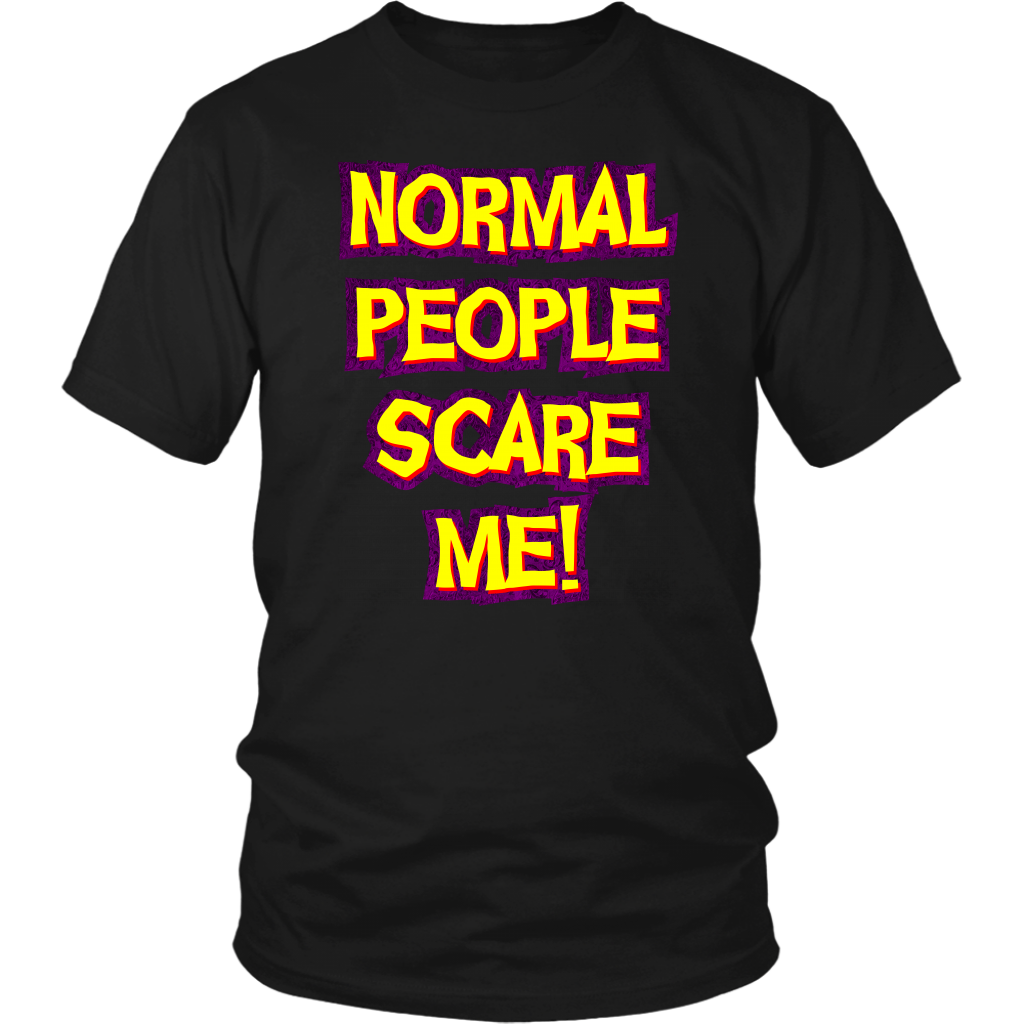 Normal People Scare Me! Unisex T-Shirt