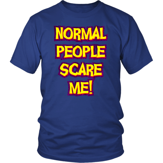 Normal People Scare Me! Unisex T-Shirt