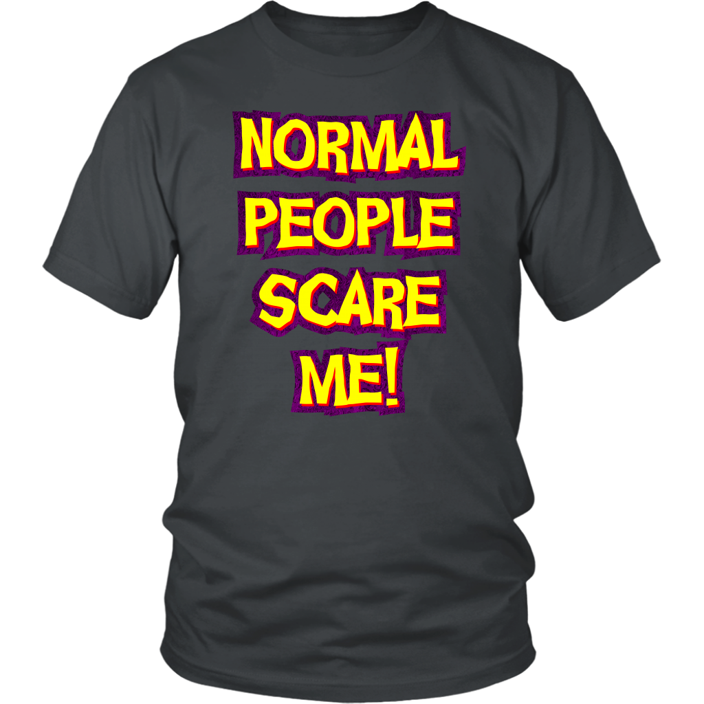 Normal People Scare Me! Unisex T-Shirt