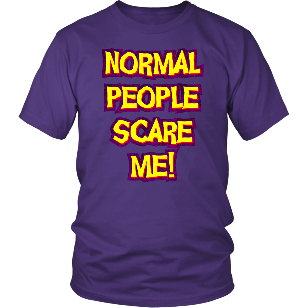Normal People Scare Me! Unisex T-Shirt