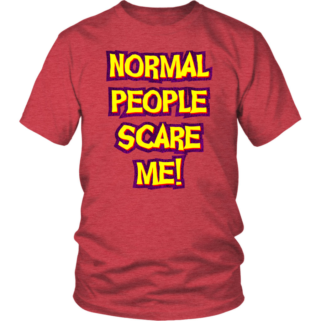 Normal People Scare Me! Unisex T-Shirt