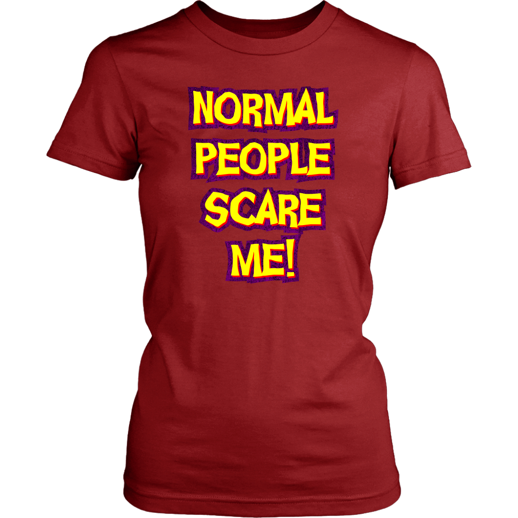 Normal People Scar Me! Women's T-Shirt