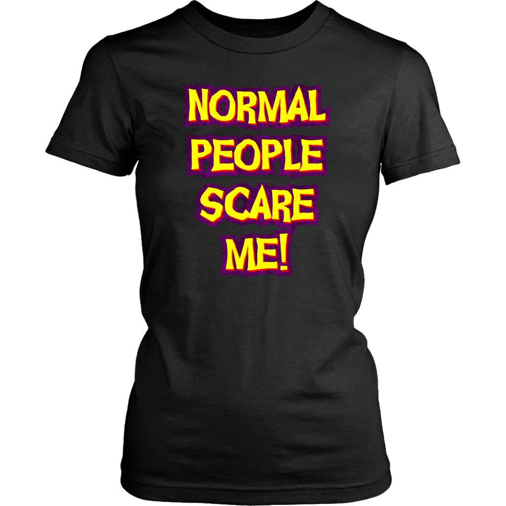 Normal People Scar Me! Women's T-Shirt
