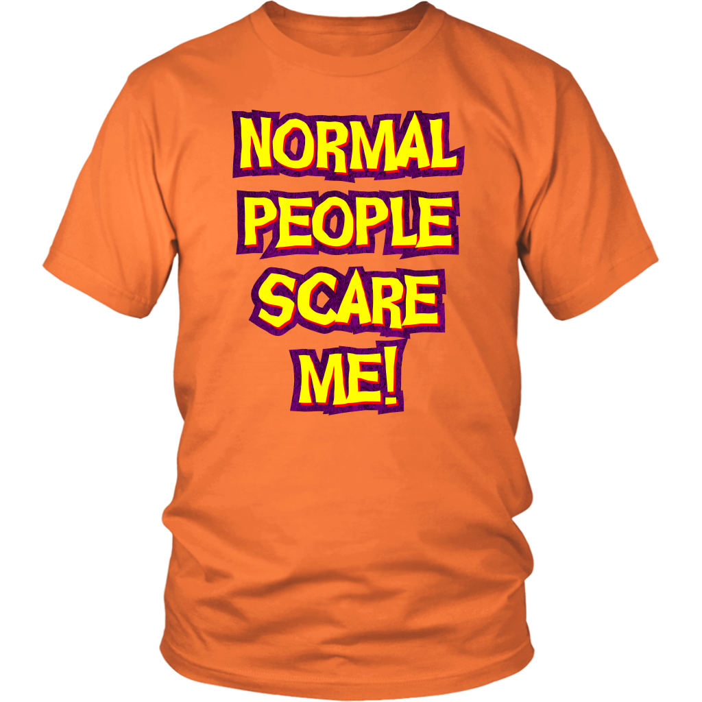 Normal People Scare Me! Unisex T-Shirt